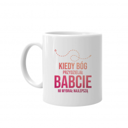 Kiedy Bóg przydzielał babcie, mi wybrał najlepszą - kubek z nadrukiem
