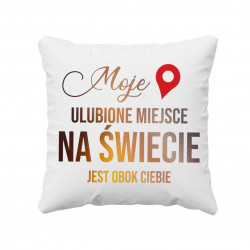 Moje ulubione miejsce na świecie jest obok ciebie - poduszka z nadrukiem