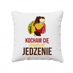 Kocham Cię bardziej niż jedzenie - poduszka z nadrukiem
