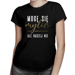 Mogę się mylić, ale raczej nie - damska koszulka z nadrukiem