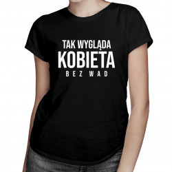 Tak wygląda kobieta bez wad - damska koszulka z nadrukiem