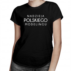 Nadzieja polskiego modelingu - damska koszulka z nadrukiem