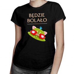 Będzie bolało - damska koszulka z nadrukiem