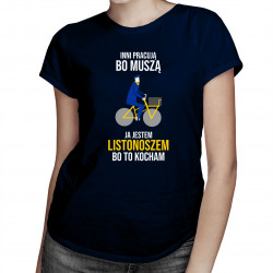 Inni pracują bo muszą, ja jestem listonoszem bo to kocham