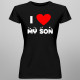 I love my son - damska koszulka z nadrukiem
