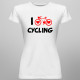 I love cycling - damska koszulka z nadrukiem