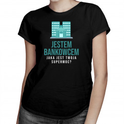 Jestem bankowcem - damska koszulka z nadrukiem