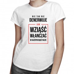 Nic tak nie denerwuje - damska koszulka z nadrukiem