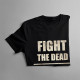 Fight the dead, fear the living - damska lub męska koszulka z nadrukiem