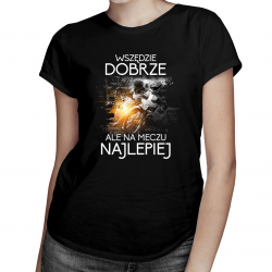 Wszędzie dobrze, ale na meczu najlepiej