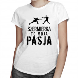 Szermierka to moja pasja - damska lub męska koszulka z nadrukiem
