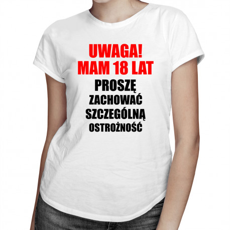 Uwaga! Mam 18 lat - damska koszulka z nadrukiem