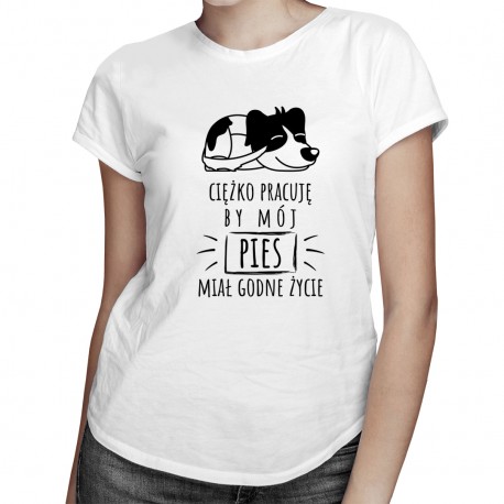 Ciężko pracuję by mój pies miał godne życie