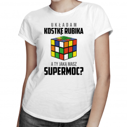 Układam kostkę rubika, a Ty jaką masz supermoc? - damska koszulka z nadrukiem