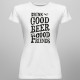 Drink good beer with good friends - damska koszulka z nadrukiem