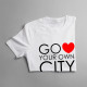 Go Love Your Own City - damska koszulka z nadrukiem