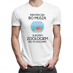 Inni pracują bo muszą - zoolog - męska koszulka z nadrukiem