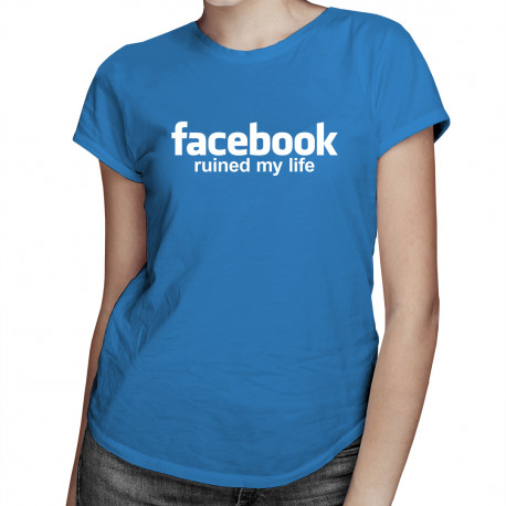 Facebook ruined my life