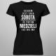 Czasem jest taka sobota, że potem niedzieli już nie ma