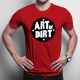 Art of dirt - damska lub męska koszulka z nadrukiem