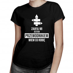 Zaufaj mi, jestem przewodnikiem, wiem co robię - damska koszulka z nadrukiem