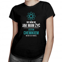 Nie mów mi jak mam żyć - chemik - damska lub męska koszulka z nadrukiem