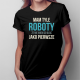 Mam tyle roboty - damska koszulka z nadrukiem
