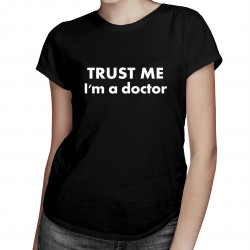 TRUST ME I'm a doctor - damska koszulka z nadrukiem