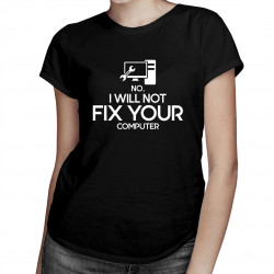 No, I will not fix your computer - damska koszulka z nadrukiem