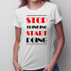 Stop thinking start doing - damska koszulka z nadrukiem