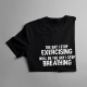The day I stop exercising will be the day I stop breathing - damska koszulka z nadrukiem