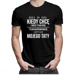 Robię co chcę, tylko najpierw muszę zapytać mojego taty - męska koszulka z nadrukiem