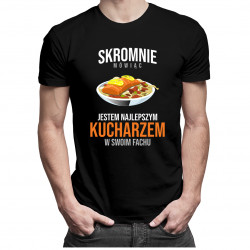 Skromnie mówiąc, jestem najlepszym kucharzem w swoim fachu - męska koszulka z nadrukiem