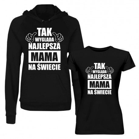 Komplet dla mamy - Tak wygląda najlepsza mama na świecie - bluza + koszulka z nadrukiem