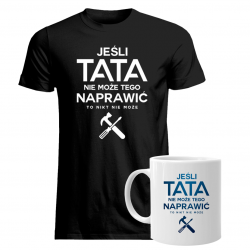 Komplet dla taty - Jeśli tata nie może tego naprawić, to nikt nie może - koszulka + kubek z nadrukiem