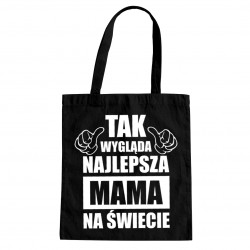 Tak wygląda najlepsza mama na świecie - torba z nadrukiem