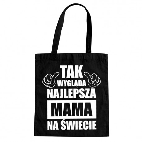 Tak wygląda najlepsza mama na świecie - torba z nadrukiem