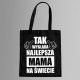 Tak wygląda najlepsza mama na świecie - torba z nadrukiem