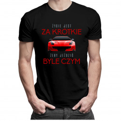Życie jest za krótkie żeby jeździć byle czym - męska koszulka z nadrukiem