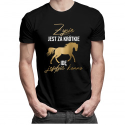 Życie jest za krótkie - idę jeździć konno - męska koszulka z nadrukiem