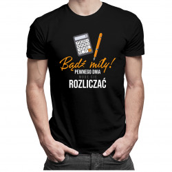 Bądź miły! Pewnego dnia mogę cię rozliczać - męska koszulka z nadrukiem