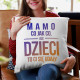 Mamo, co jak co, ale dzieci to ci się udały - poduszka
