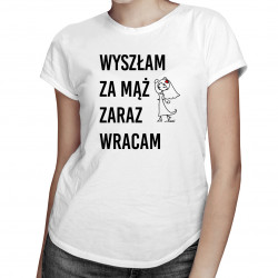 Wyszłam za mąż zaraz wracam