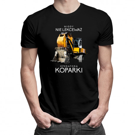 Nigdy nie lekceważ operatora koparki - męska koszulka z nadrukiem