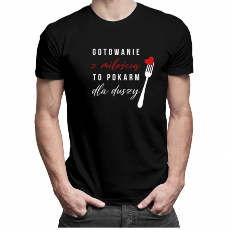 Gotowanie z miłością to pokarm dla duszy - męska koszulka z nadrukiem