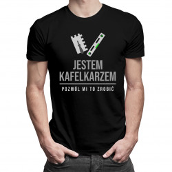 Jestem kafelkarzem, pozwól mi to zrobić - męska koszulka z nadrukiem