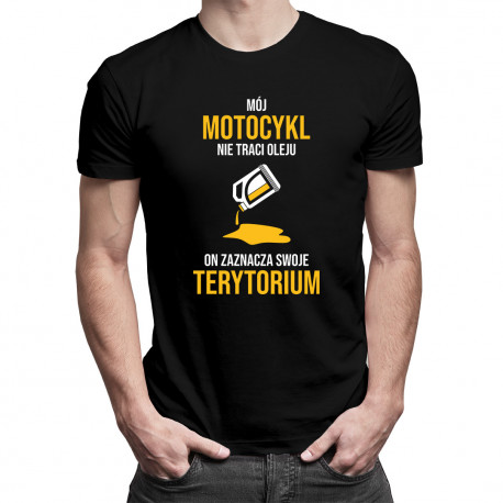 Mój motocykl nie traci oleju on zaznacza swoje terytorium - męska koszulka z nadrukiem