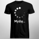 Myślę - męska koszulka z nadrukiem