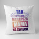 Tak wygląda najlepsza mama na świecie - poduszka
