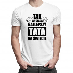Tak wygląda najlepszy tata na świecie - męska koszulka z nadrukiem
